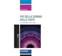 Più della somma delle parti. La complessità in fisica e oltre - Satz Helmut