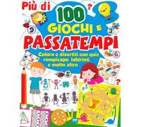Più di 100 giochi e passatempi. Colora e divertiti con quiz, rompicapo, labirinti e molto altro...