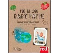 Più di 200 baby pappe. Ricette nutrienti, originali e buonissime per essere sicuri di quello che mettete nel piatto del vostro bambino