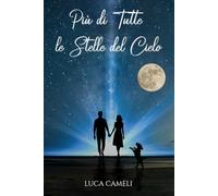 Più di Tutte le Stelle del Cielo: Un Romanzo che Intreccia Passato e Presente in una Storia d'Amore che Sfida il Tempo e la Morte