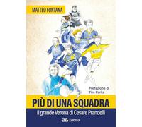 Più di una squadra. Il grande Verona di Cesare Prandelli - Fontana Matteo