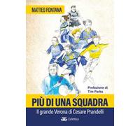 Più di una squadra. Il grande Verona di Cesare Prandelli