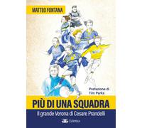 Più di una squadra. Il grande Verona di Cesare Prandelli - Fontana Matteo