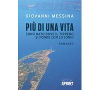 Più di una vita. Sono nato dove il Tirreno si fonde con lo Jonio