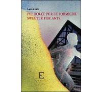 Più dolce per le formiche-Sweeter for ants. Ediz. bilingue