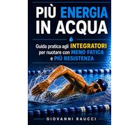 PIÙ ENERGIA IN ACQUA: Guida pratica agli integratori per nuotare con meno fatica e più resistenza