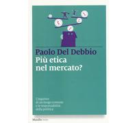 Più etica nel mercato? L'inganno di un luogo comune e le responsabilità de...