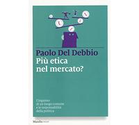 Più etica nel mercato? L'inganno di un luogo comune e le responsabilità della politica