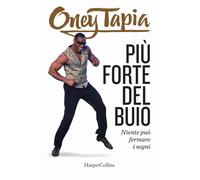 Più forte del buio. Niente può fermare i sogni - Tapia Oney