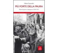 Più forte della paura. Diario di guerra e dopoguerra (1938-1947)