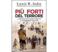 Più forti del terrore. I cristiani del Medio Oriente e la violenza dell'Isis