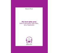 Più forti delle armi. Dietrich Bonhoeffer, Edith Stein, Jerzy Popieluszko