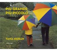 Più grande, più piccolo. Ediz. a colori
