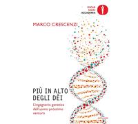 Più in alto degli dèi. L'ingegneria genetica dell'uomo prossimo venturo - ...