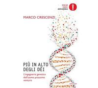 Più in alto degli dèi. L'ingegneria genetica dell'uomo prossimo venturo