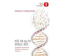 Libri Marco Crescenzi - Piu In Alto Degli Dei. L'ingegneria Genetica Dell'uomo P