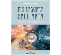 Più leggere dell'aria. Cento anni di volo femminile italiano