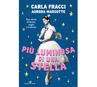 Più luminosa di una stella. Una storia di danza, sogni e amicizia - Fracci...