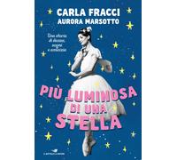 Più luminosa di una stella. Una storia di danza, sogni e amicizia - Fracci...