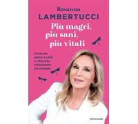 Più magri, più sani, più vitali. Come ho perso 5 chili e ritrovato entusiasmo ed energie