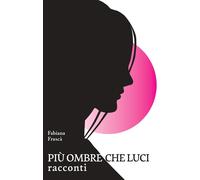 Più ombre che luci - Frascà Fabiana