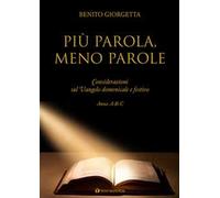 Più parola meno parole. Considerazioni sul Vangelo domenicale e festivo. Anno A-B-C