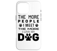 Più persone incontro più amo il mio cane - Cane divertente Custodia per iPhone 16 Pro Max