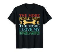 Più persone incontro più amo il mio grifone di Bruxelles Maglietta