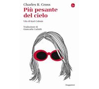 Più pesante del cielo. Vita di Kurt Cobain - 2024 - Il Saggiatore
