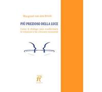 Più prezioso della luce. Come il dialogo può trasformare le relazioni e far crescere comunità