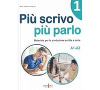 Più scrivo più parlo (A1-A2) Materiale per la produzione scritta e orale i...