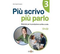 Più scrivo più parlo (C1-C2). Materiale per la produzione scritta e orale ...