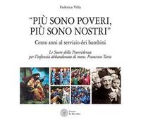 «Più sono poveri più sono nostri». Cento anni al servizio dei bambini. Le Suore della Provvidenza per l'infanzia abbandonata di mons. Francesco Torta