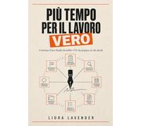Più tempo per il lavoro vero: Intelligenza artificiale per freelance e professionisti: il metodo pratico per automatizzare le attività ripetitive e risparmiare ore ogni settimana