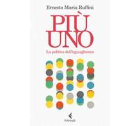 Libri Ruffini Ernesto Maria - Piu Uno. La Politica Dell'uguaglianza
