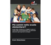 Più uomini nella scuola elementare!?: Analisi della richiesta di un maggior numero di uomini nella scuola elementare, con particolare attenzione agli argomenti sociologici