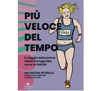 PIÙ VELOCE DEL TEMPO. IL VIAGGIO DELLA PRIMA ATLETA TRANSGENDER VERSO LA FELICIT