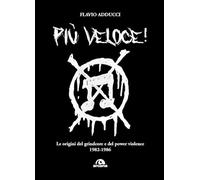 Libri Adducci Flavio - Piu Veloce Le Origini Del Grindcore E Del Power Violence