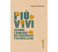 Più vivi. Drammi e domande dei personaggi pirandelliani