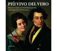 Più vivo del vero. Ritratti d'autore del Friuli Venezia Giulia. Catalogo della mostra (Pordenone, 11 ottobre 2003-11 gennaio 2004)