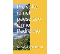 Piu volte io nel paese tuo il mio Padre Pio