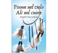 Piume nel cielo ali nel cuore di Antonella Mastrostefano, 2021, Youcanprint