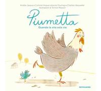 Piumetta. Quando la vita vola via. Ediz. a colori