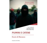 Piumini e catene. Storie di maranza - Arditti Roberto, Gallicola Alessio
