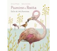 Piumino e Rosita. Sulle ali dell'amicizia. Ediz. a colori