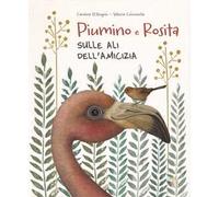 Piumino e Rosita. Sulle ali dell'amicizia. Ediz. a colori