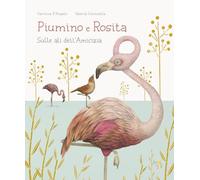 Piumino e Rosita. Sulle ali dell'amicizia. Ediz. a colori