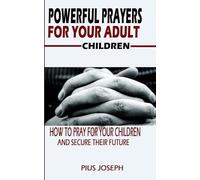 Pius Joseph Powerful Prayers for Your Adult Children (Tascabile)