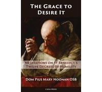 Pius Mary Noonan The Grace to Desire It (Tascabile)