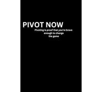 PIVOT NOW: pivoting is proof that you're brave enough to change the game: Funny Gift Notebook Journal for Friends and Family